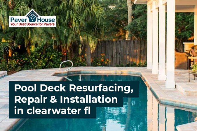 Featured image for “All You Need To Know About Pool Deck Resurfacing, Repair & Installation In Clearwater, Fl”