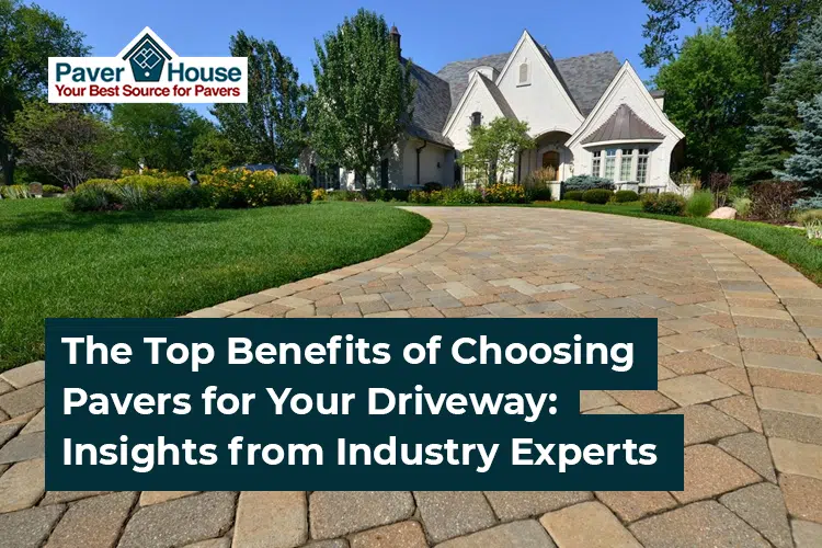 Featured image for “The Top Benefits of Choosing Pavers for Your Driveway: Insights from Industry Experts”