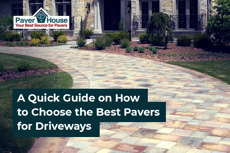 Featured image for “A Quick Guide on How to Choose the Best Pavers for Driveways”