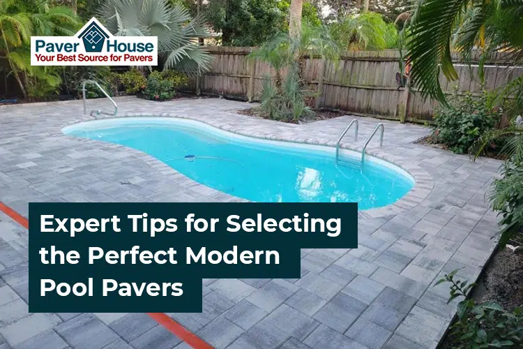 Expert Tips for Selecting the Perfect Modern Pool Pavers