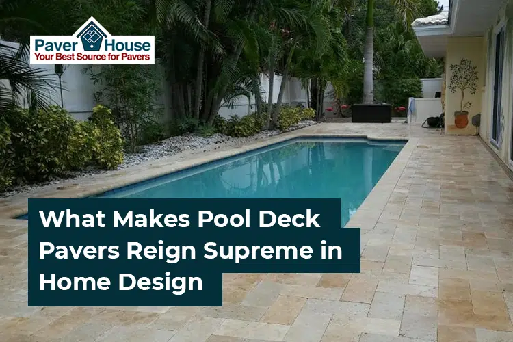 Featured image for “What Makes Pool Deck Pavers Reign Supreme in Home Design”